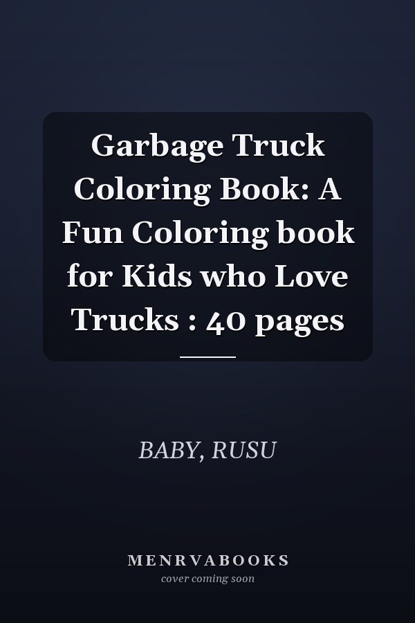 Garbage Truck Coloring Book: A Fun Coloring book for Kids who Love Trucks : 40 pages