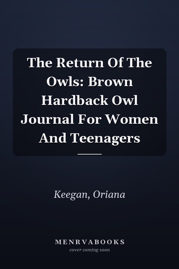 The Return Of The Owls: Brown Hardback Owl Journal For Women And Teenagers