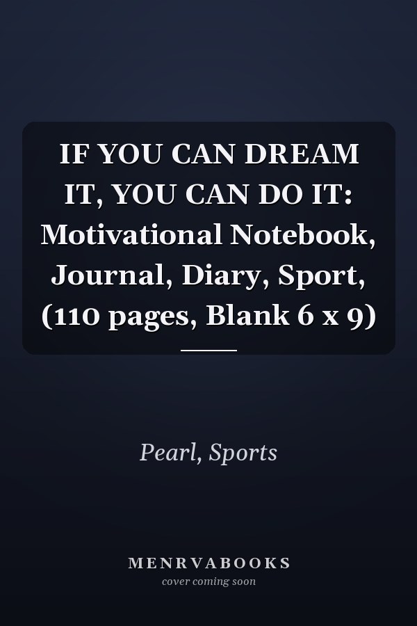 IF YOU CAN DREAM IT, YOU CAN DO IT: Motivational Notebook, Journal, Diary, Sport, (110 pages, Blank 6 x 9)