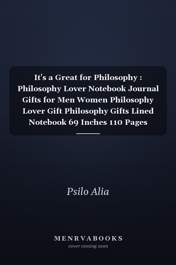 It's a Great for Philosophy : Philosophy Lover Notebook Journal Gifts for Men Women Philosophy Lover Gift Philosophy Gifts Lined Notebook 69 Inches 110 Pages