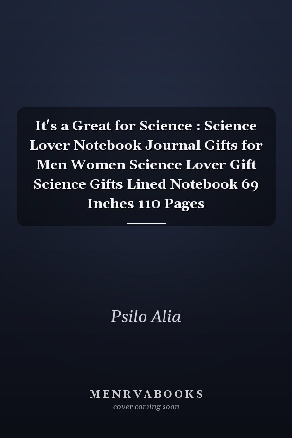 It's a Great for Science : Science Lover Notebook Journal Gifts for Men Women Science Lover Gift Science Gifts Lined Notebook 69 Inches 110 Pages