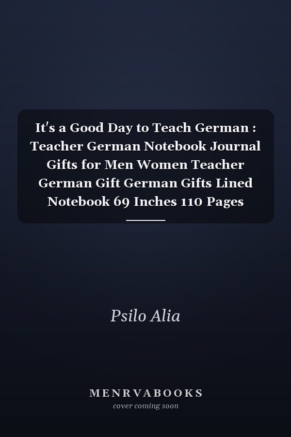 It's a Good Day to Teach German : Teacher German Notebook Journal Gifts for Men Women Teacher German Gift German Gifts Lined Notebook 69 Inches 110 Pages