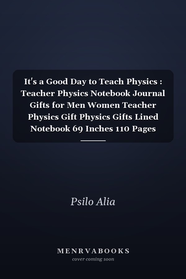 It's a Good Day to Teach Physics : Teacher Physics Notebook Journal Gifts for Men Women Teacher Physics Gift Physics Gifts Lined Notebook 69 Inches 110 Pages