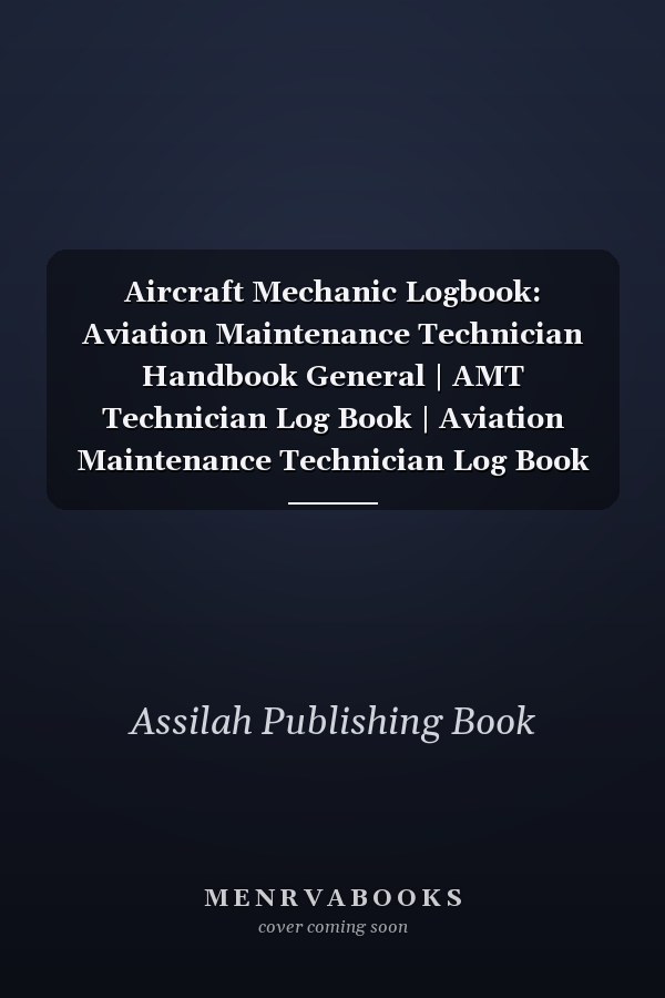 Aircraft Mechanic Logbook: Aviation Maintenance Technician Handbook General | AMT Technician Log Book | Aviation Maintenance Technician Log Book for Airplane and Helicopter Repairs