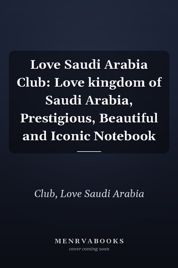 Love Saudi Arabia Club: Love kingdom of Saudi Arabia, Prestigious, Beautiful and Iconic Notebook