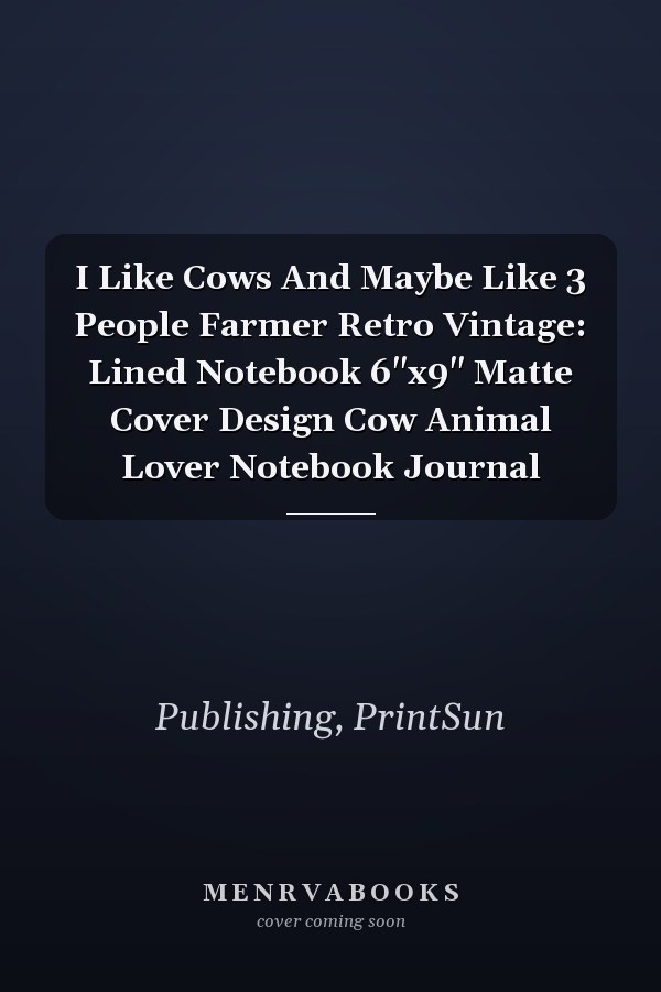 I Like Cows And Maybe Like 3 People Farmer Retro Vintage: Lined Notebook 6"x9" Matte Cover Design Cow Animal Lover Notebook Journal