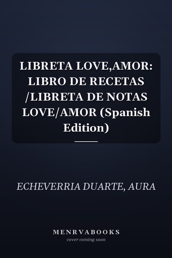 LIBRETA LOVE,AMOR: LIBRO DE RECETAS /LIBRETA DE NOTAS LOVE/AMOR (Spanish Edition)