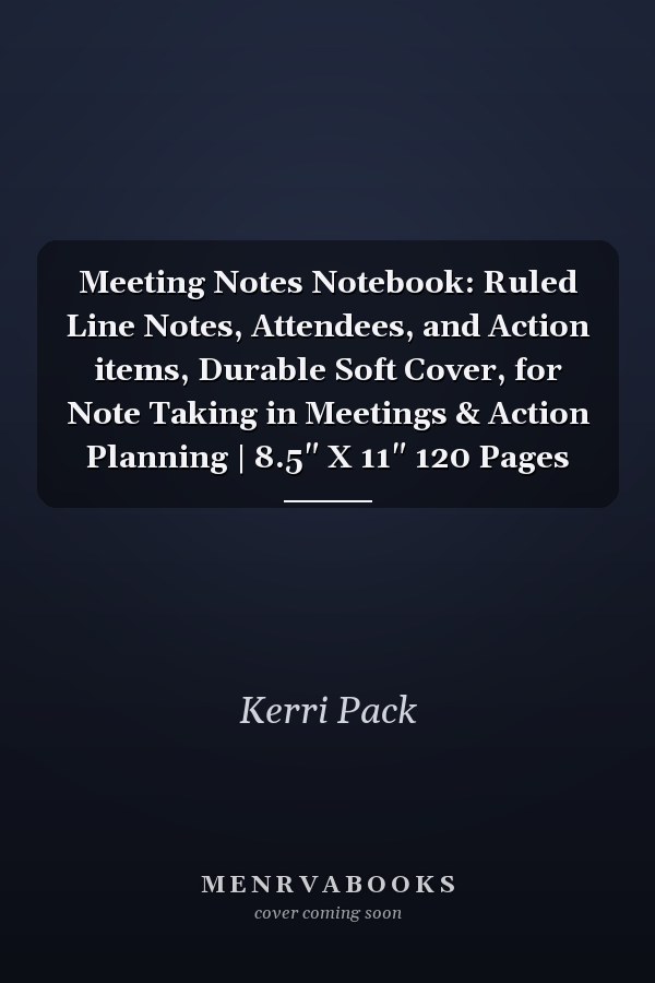 Meeting Notes Notebook: Ruled Line Notes, Attendees, and Action items, Durable Soft Cover, for Note Taking in Meetings & Action Planning | 8.5" X 11" 120 Pages