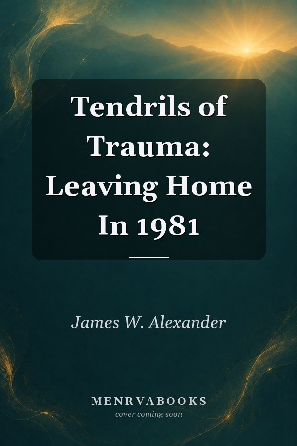 Tendrils of Trauma: Leaving Home In 1981