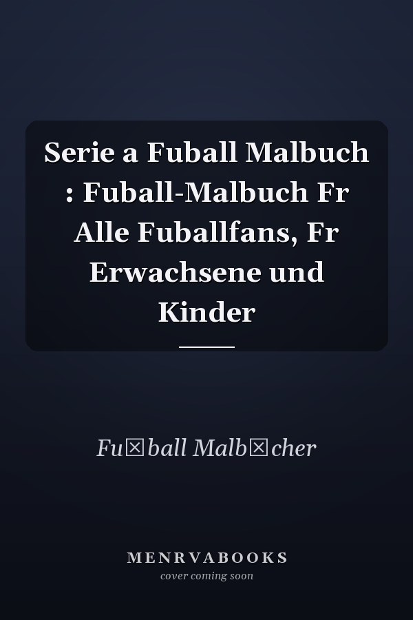 Serie a Fuball Malbuch : Fuball-Malbuch Fr Alle Fuballfans, Fr Erwachsene und Kinder
