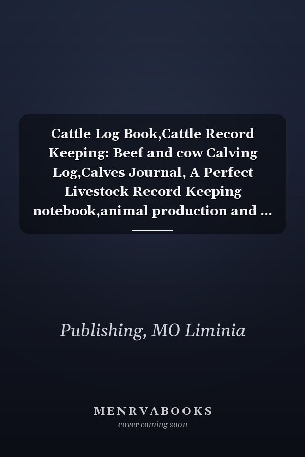 Cattle Log Book,Cattle Record Keeping: Beef and cow Calving Log,Calves Journal, A Perfect Livestock Record Keeping notebook,animal production and ... for homestead or Cattle Ranchers.8.5"X11"