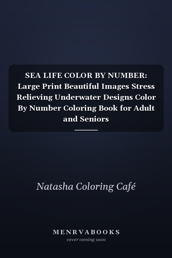 SEA LIFE COLOR BY NUMBER: Large Print Beautiful Images Stress Relieving Underwater Designs Color By Number Coloring Book for Adult and Seniors