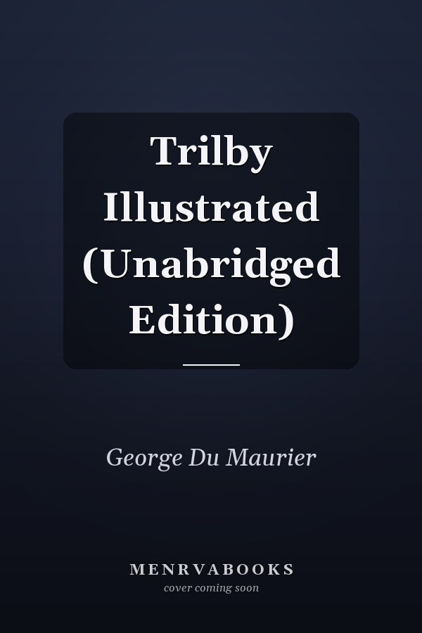Trilby Illustrated (Unabridged Edition)