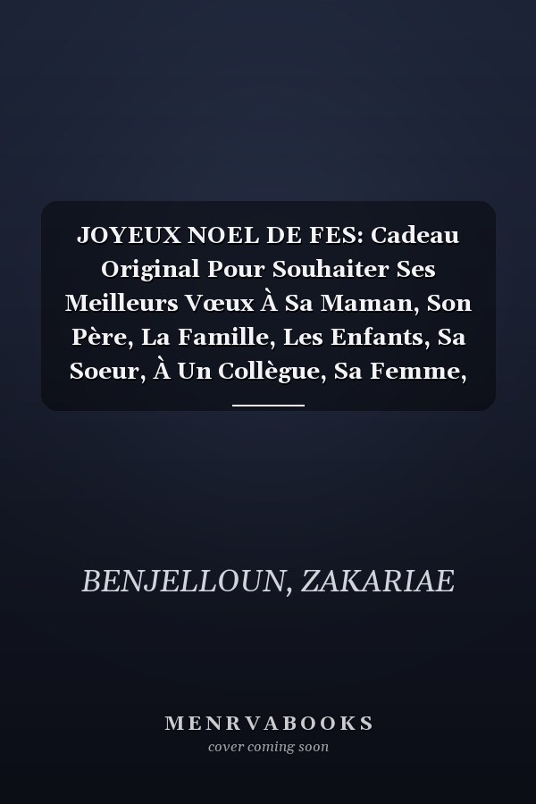 JOYEUX NOEL DE FES: Cadeau Original Pour Souhaiter Ses Meilleurs Vœux À Sa Maman, Son Père, La Famille, Les Enfants, Sa Soeur, À Un Collègue, Sa Femme, Son Mari ou Un Ami, ... (French Edition)
