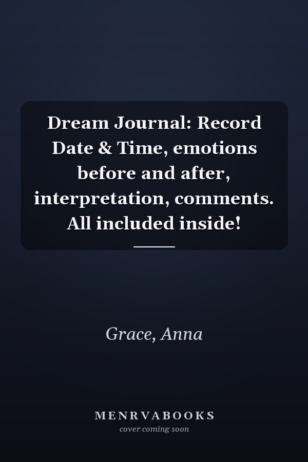 Dream Journal: Record Date & Time, emotions before and after, interpretation, comments. All included inside!