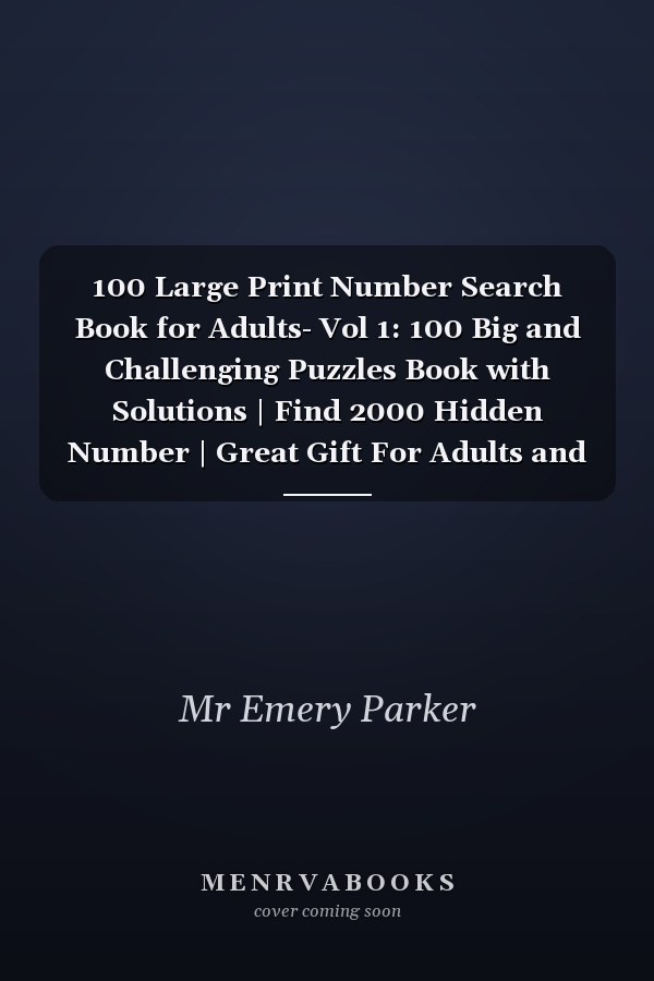100 Large Print Number Search Book for Adults- Vol 1: 100 Big and Challenging Puzzles Book with Solutions | Find 2000 Hidden Number | Great Gift For Adults and Seniors
