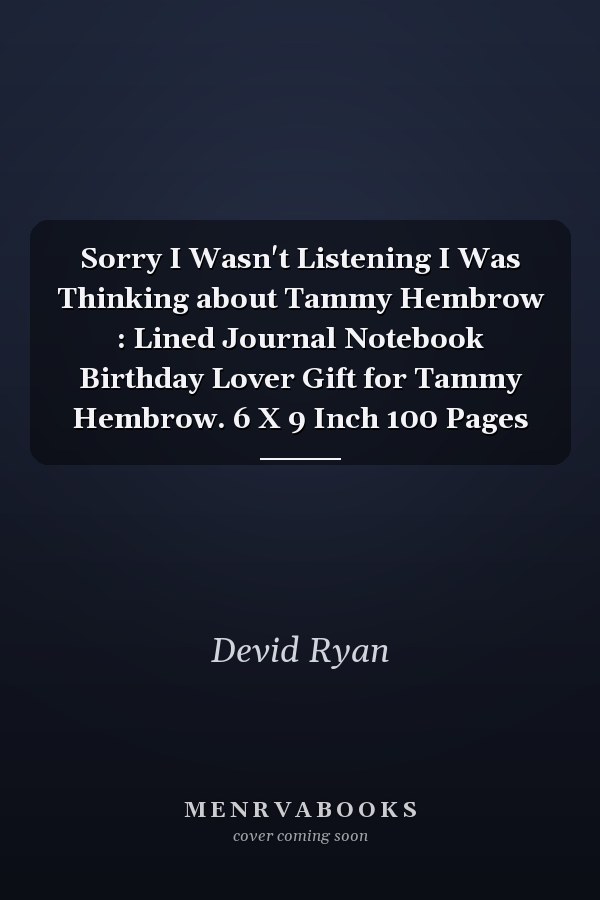 Sorry I Wasn't Listening I Was Thinking about Tammy Hembrow : Lined Journal Notebook Birthday Lover Gift for Tammy Hembrow. 6 X 9 Inch 100 Pages