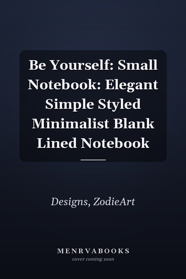 Be Yourself: Small Notebook: Elegant Simple Styled Minimalist Blank Lined Notebook
