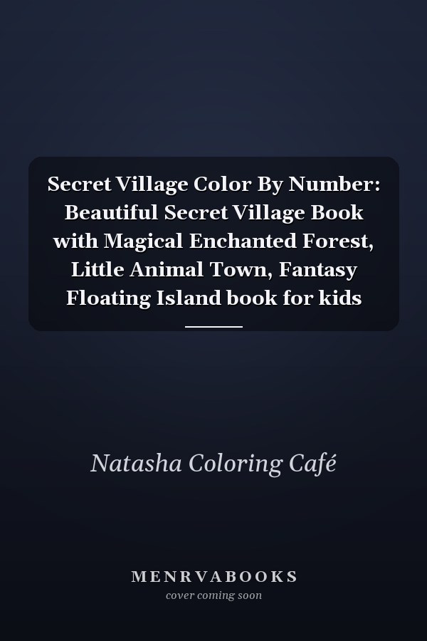 Secret Village Color By Number: Beautiful Secret Village Book with Magical Enchanted Forest, Little Animal Town, Fantasy Floating Island book for kids