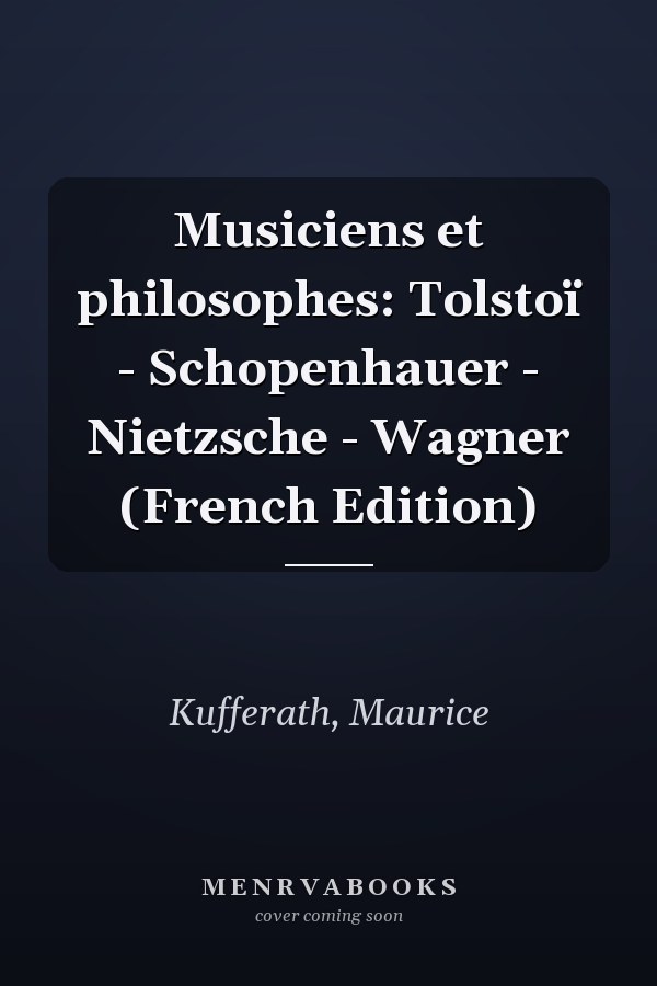 Musiciens et philosophes: Tolstoï - Schopenhauer - Nietzsche - Wagner (French Edition)