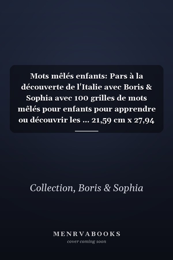 Mots mêlés enfants: Pars à la découverte de l'Italie avec Boris & Sophia avec 100 grilles de mots mêlés pour enfants pour apprendre ou découvrir les ... 21,59 cm x 27,94 cm (A4) (French Edition)