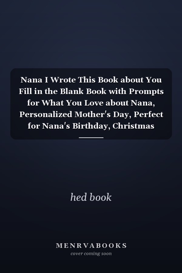 Nana I Wrote This Book about You Fill in the Blank Book with Prompts for What You Love about Nana, Personalized Mother's Day, Perfect for Nana's Birthday, Christmas Present Gift for Nana, Or Just to Show Nana How Much You Really Love Her!