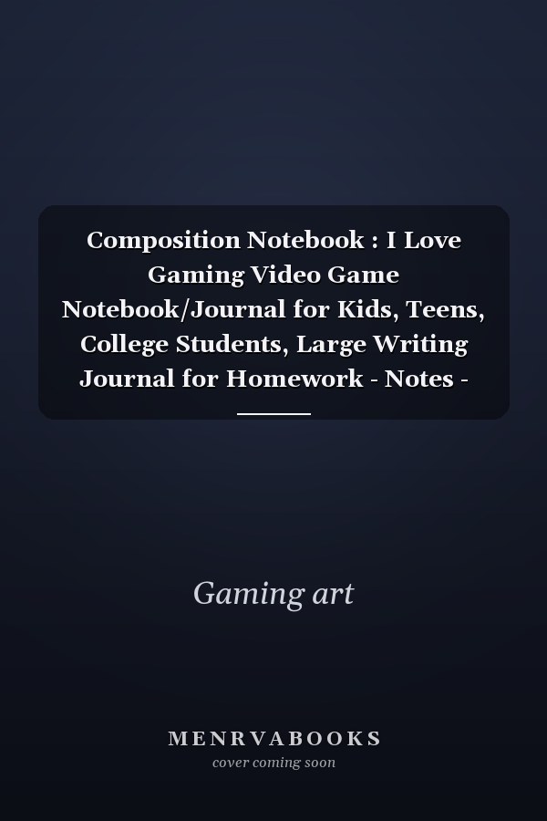 Composition Notebook : I Love Gaming Video Game Notebook/Journal for Kids, Teens, College Students, Large Writing Journal for Homework - Notes - Doodles ... / Back to School for Boys Girls Children,Birthday Gift Ideas