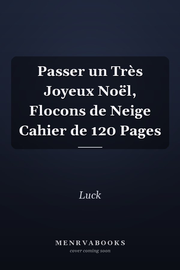 Passer un Très Joyeux Noël, Flocons de Neige Cahier de 120 Pages