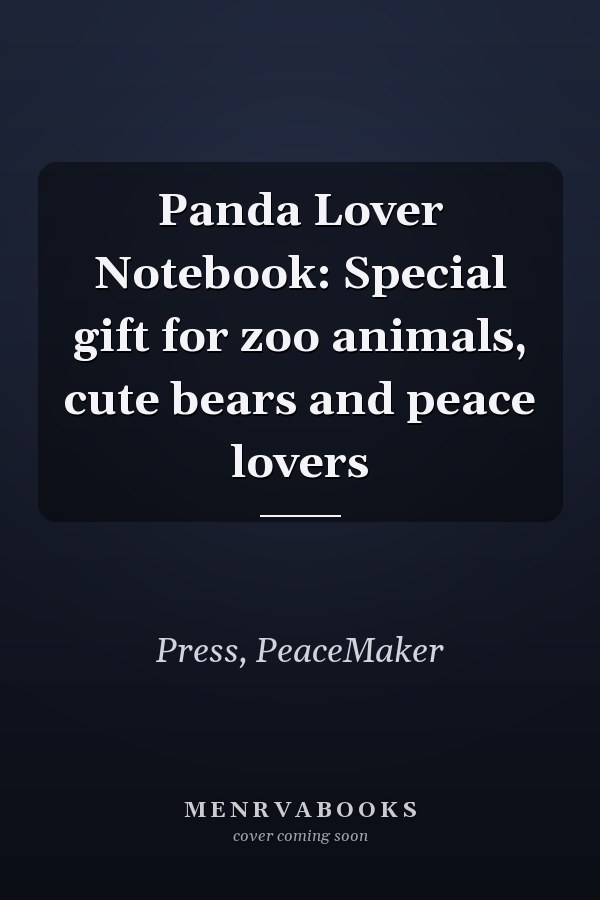 Panda Lover Notebook: Special gift for zoo animals, cute bears and peace lovers