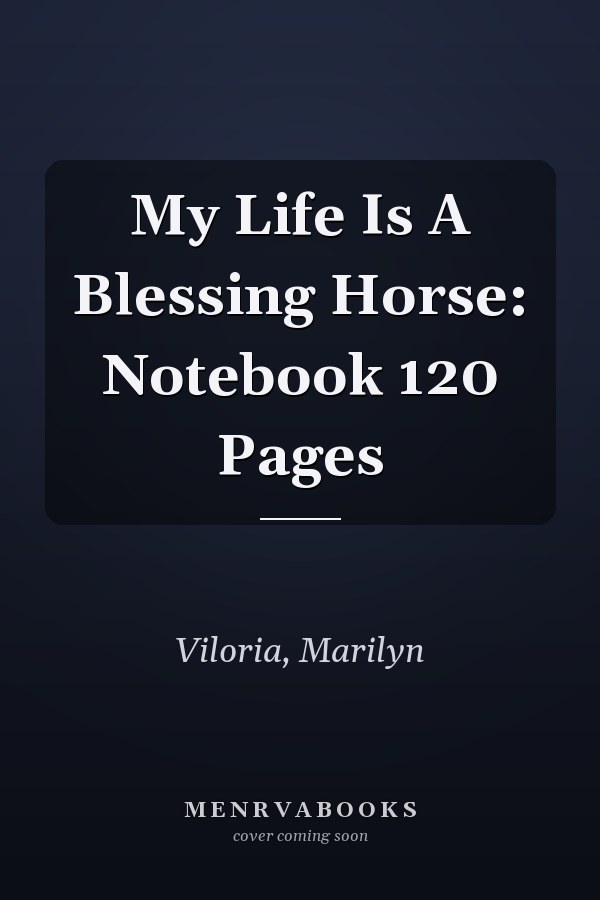 My Life Is A Blessing Horse: Notebook 120 Pages