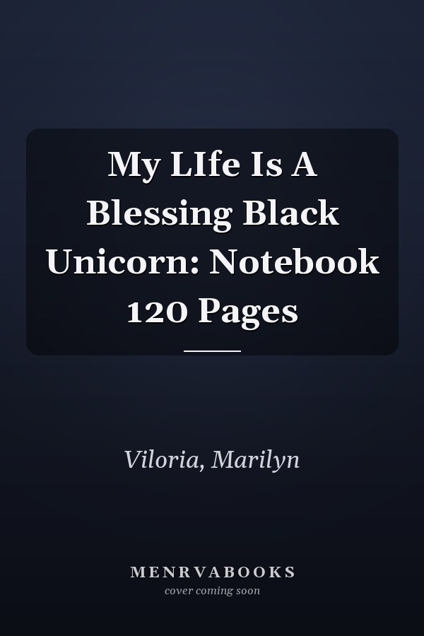 My LIfe Is A Blessing Black Unicorn: Notebook 120 Pages