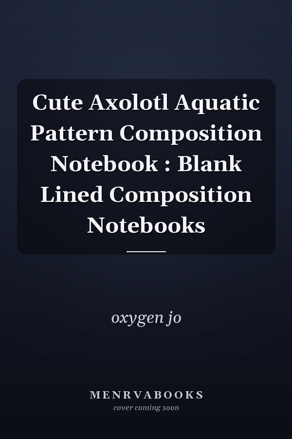 Cute Axolotl Aquatic Pattern Composition Notebook : Blank Lined Composition Notebooks