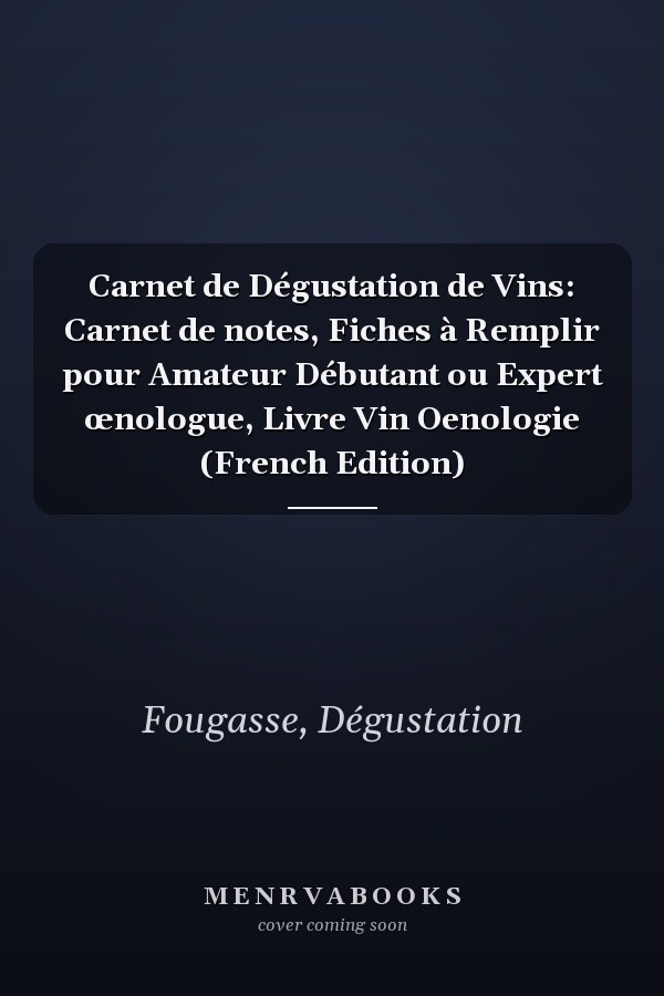 Carnet de Dégustation de Vins: Carnet de notes, Fiches à Remplir pour Amateur Débutant ou Expert œnologue, Livre Vin Oenologie (French Edition)