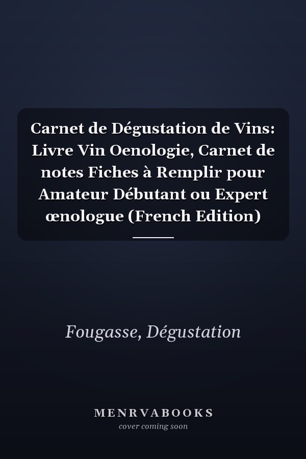 Carnet de Dégustation de Vins: Livre Vin Oenologie, Carnet de notes Fiches à Remplir pour Amateur Débutant ou Expert œnologue (French Edition)