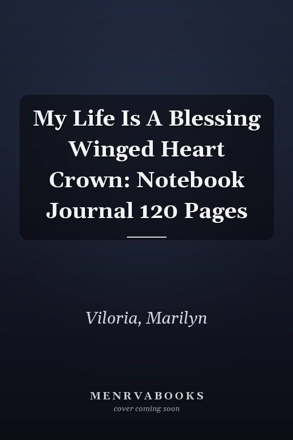 My Life Is A Blessing Winged Heart Crown: Notebook Journal 120 Pages