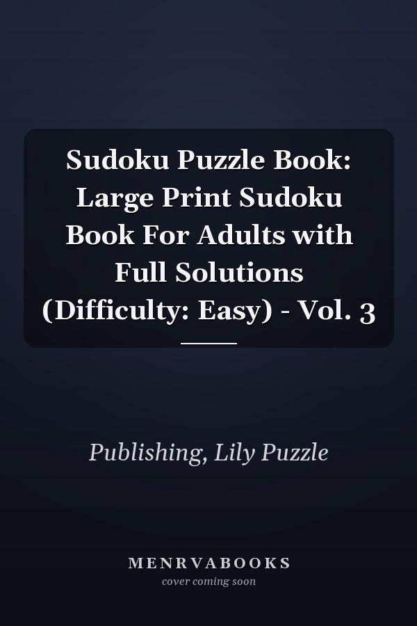 Sudoku Puzzle Book: Large Print Sudoku Book For Adults with Full Solutions (Difficulty: Easy) - Vol. 3