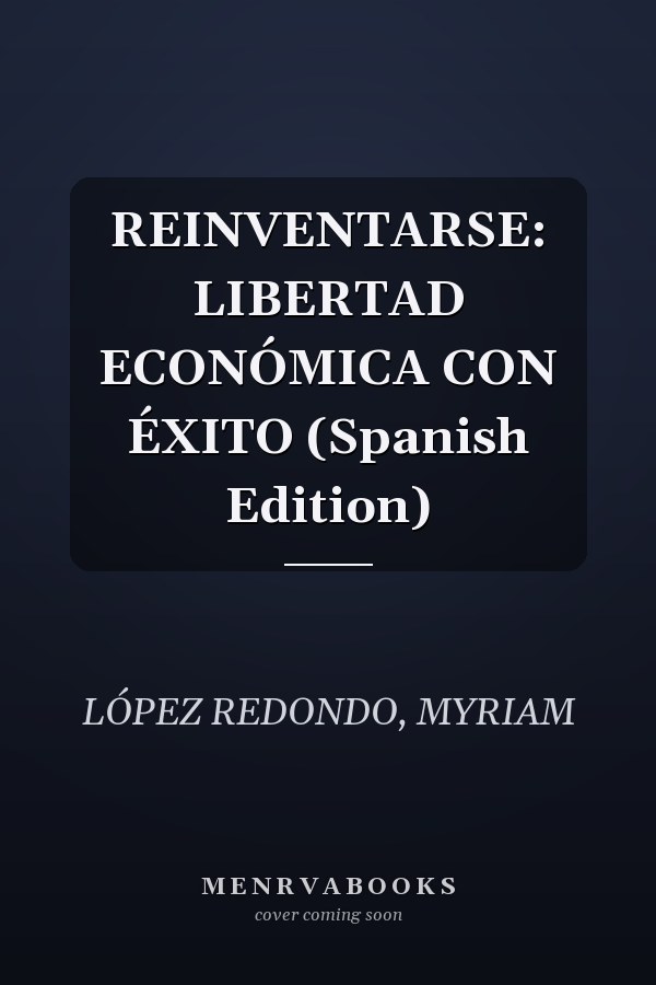 REINVENTARSE: LIBERTAD ECONÓMICA CON ÉXITO (Spanish Edition)