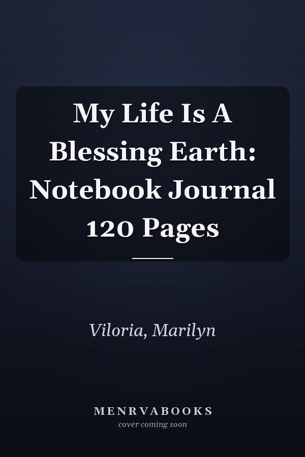 My Life Is A Blessing Earth: Notebook Journal 120 Pages