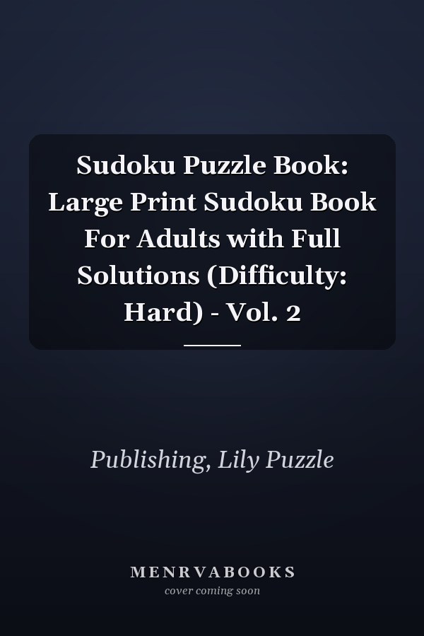 Sudoku Puzzle Book: Large Print Sudoku Book For Adults with Full Solutions (Difficulty: Hard) - Vol. 2