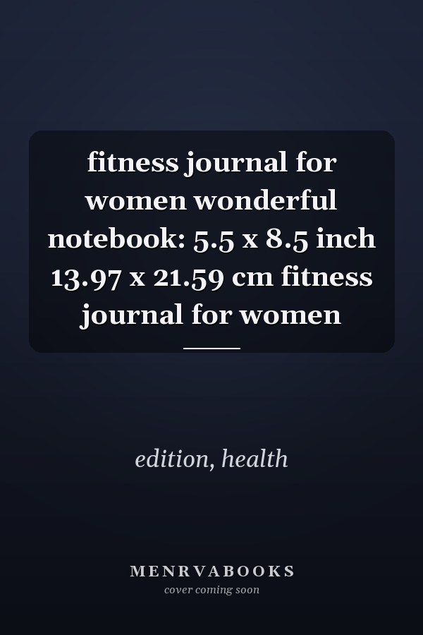 fitness journal for women wonderful notebook: 5.5 x 8.5 inch 13.97 x 21.59 cm fitness journal for women