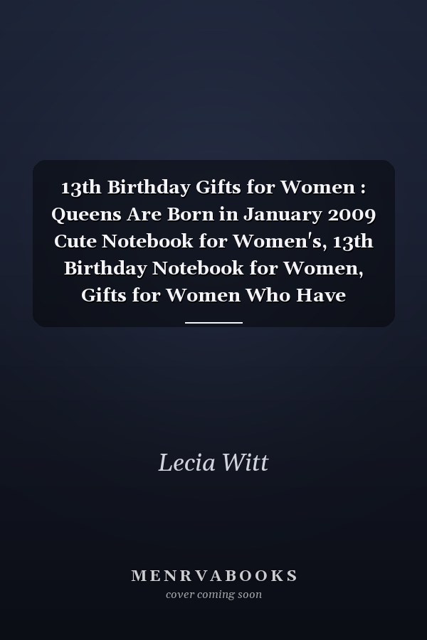 13th Birthday Gifts for Women : Queens Are Born in January 2009 Cute Notebook for Women's, 13th Birthday Notebook for Women, Gifts for Women Who Have Everything, Best Friend Gifts for Women ... Journal for Women (Lined Notebook A5)