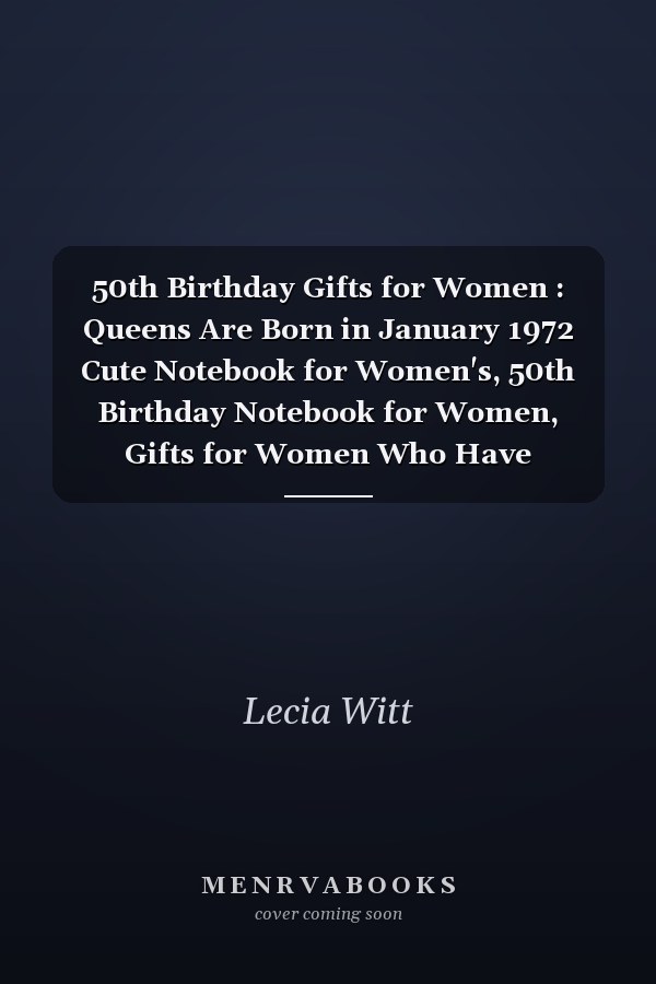 50th Birthday Gifts for Women : Queens Are Born in January 1972 Cute Notebook for Women's, 50th Birthday Notebook for Women, Gifts for Women Who Have Everything, Best Friend Gifts for Women ... Journal for Women (Lined Notebook A5)