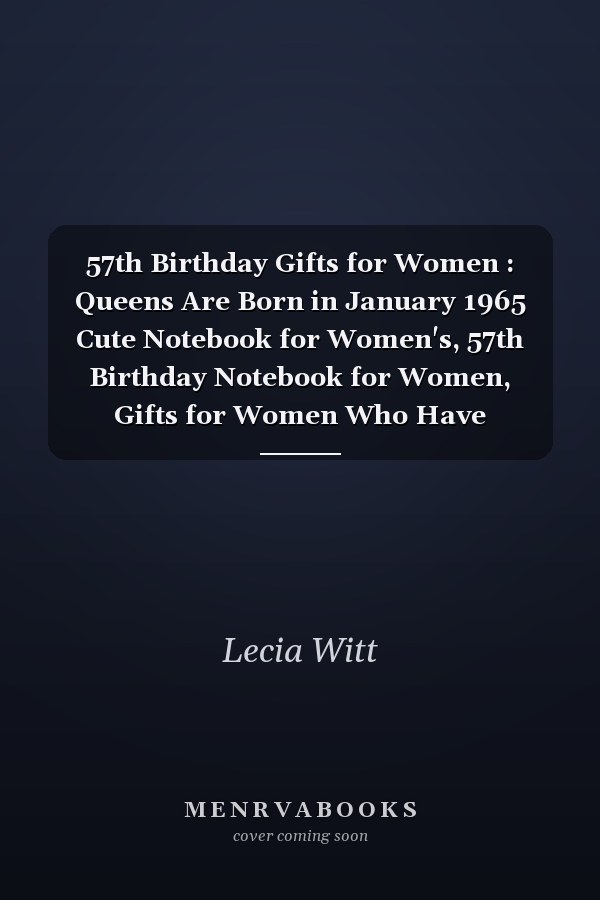 57th Birthday Gifts for Women : Queens Are Born in January 1965 Cute Notebook for Women's, 57th Birthday Notebook for Women, Gifts for Women Who Have Everything, Best Friend Gifts for Women ... Journal for Women (Lined Notebook A5)