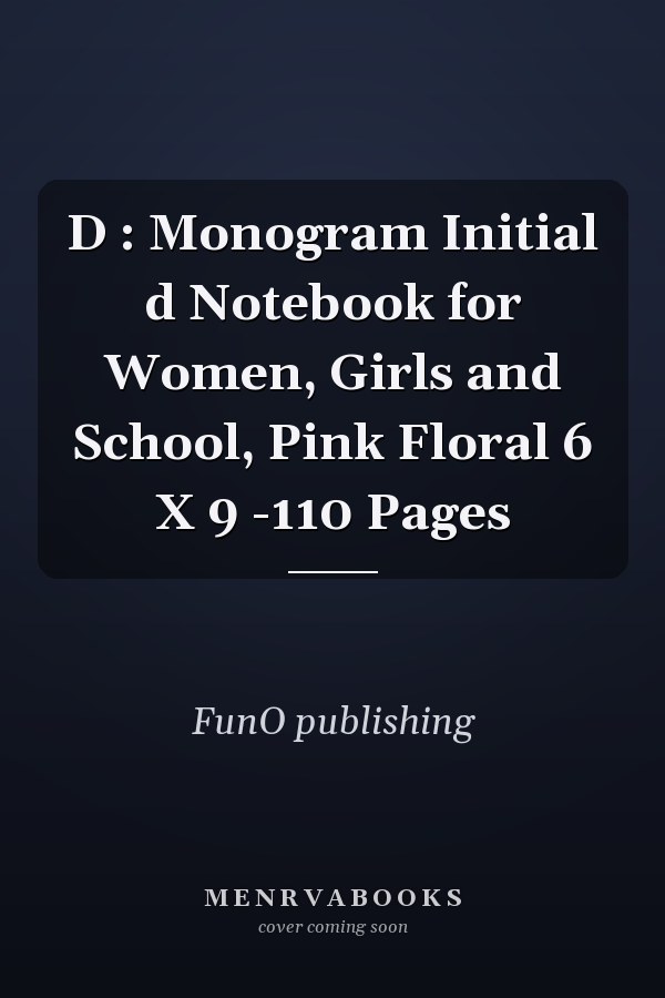 D : Monogram Initial d Notebook for Women, Girls and School, Pink Floral 6 X 9 -110 Pages