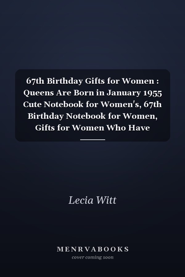 67th Birthday Gifts for Women : Queens Are Born in January 1955 Cute Notebook for Women's, 67th Birthday Notebook for Women, Gifts for Women Who Have Everything, Best Friend Gifts for Women ... Journal for Women (Lined Notebook A5)