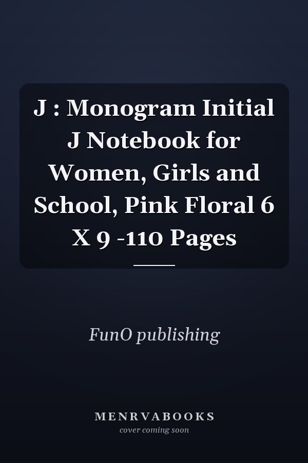 J : Monogram Initial J Notebook for Women, Girls and School, Pink Floral 6 X 9 -110 Pages