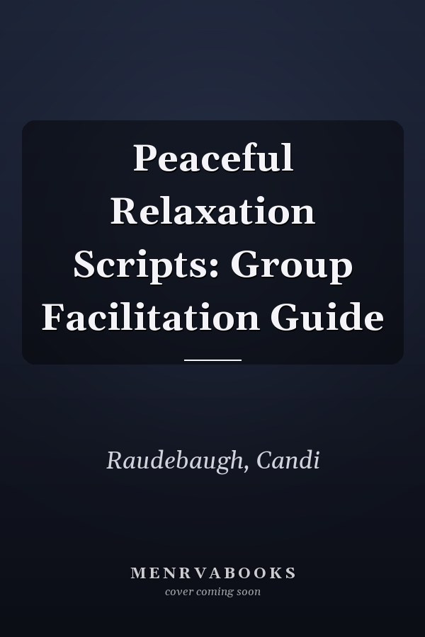 Peaceful Relaxation Scripts: Group Facilitation Guide