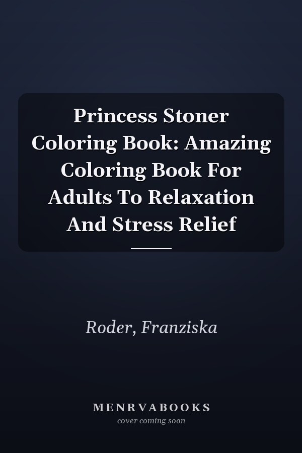 Princess Stoner Coloring Book: Amazing Coloring Book For Adults To Relaxation And Stress Relief