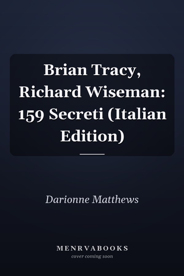 Brian Tracy, Richard Wiseman: 159 Secreti (Italian Edition)