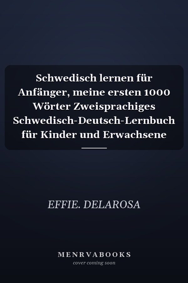 Schwedisch lernen für Anfänger, meine ersten 1000 Wörter Zweisprachiges Schwedisch-Deutsch-Lernbuch für Kinder und Erwachsene